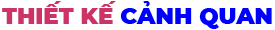 THIẾT KẾ THI CÔNG CẢNH QUAN